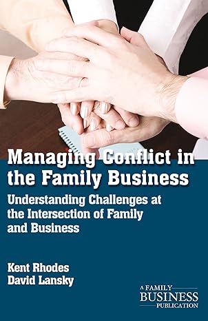 managing conflict in the family business understanding challenges at the intersection of family and business