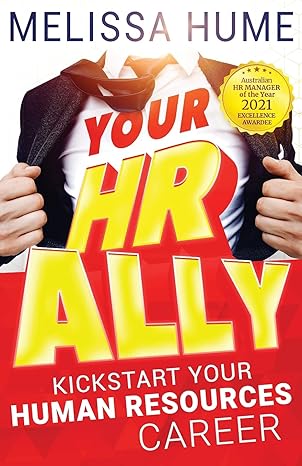 your hr ally kickstart your human resources career 1st edition melissa hume 192240389x, 978-1922403896