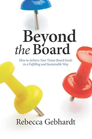 beyond the board how to achieve your vision board goals in a fulfilling and sustainable way 1st edition