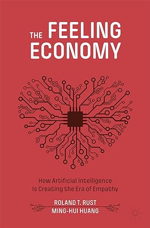 the feeling economy how artificial intelligence is creating the era of empathy 1st edition roland t rust