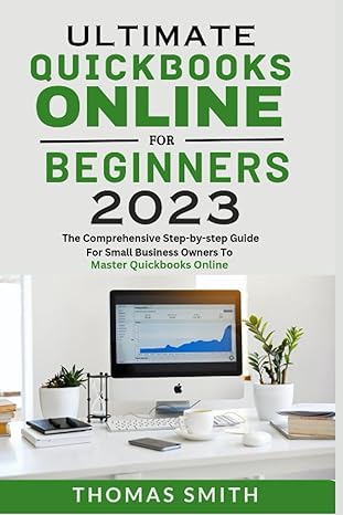 ultimate quickbooks online for beginners 2023 1st edition thomas smith 979-8853150195