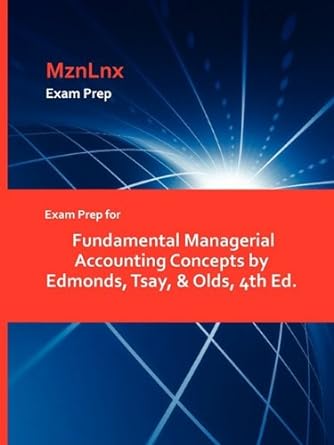 exam prep for fundamental managerial accounting concepts by edmonds tsay and olds ed 1st edition tsay & olds