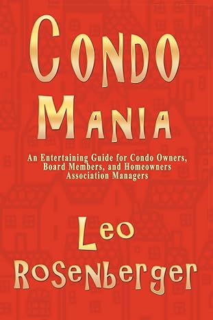 condo mania an entertaining guide for condo owners board members and homeowners 1st edition leo rosenberger,