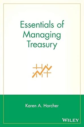 essentials of managing treasury 1st edition karen a. horcher 047170704x, 978-0471707042