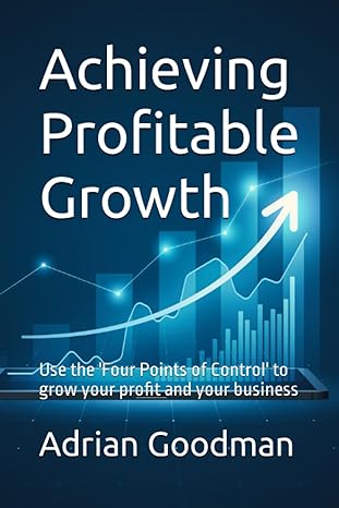 achieving profitable growth use the four points of control to grow your profit and your business 1st edition