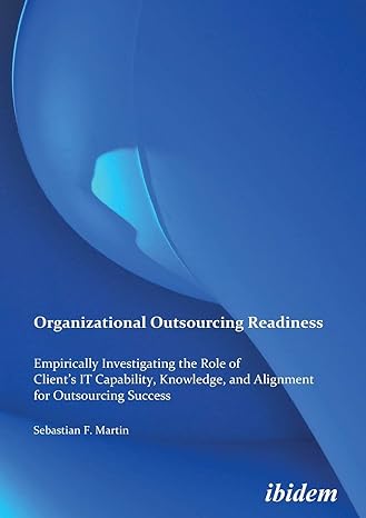 organizational outsourcing readiness empirically investigating the role of clients it capability 1st edition