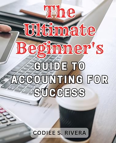 the ultimate beginners guide to accounting for success codiee s rivera 1st edition codiee s. rivera