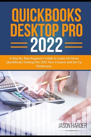quickbooks desktop pro 2022 a step by step beginners guide to learn all about 1st edition jason harder
