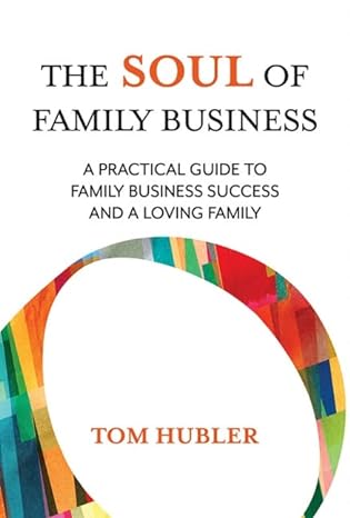 the soul of family business a practical guide to family business and a loving family 1st edition thomas m.
