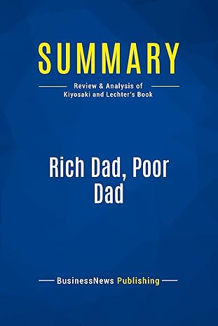 summary rich dad poor dad review and analysis of kiyosaki and lechters book 1st edition businessnews