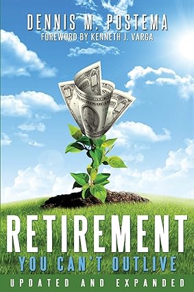 retirement you cant outlive updated and expanded 1st edition dennis m postema 149755389x, 978-1497553897