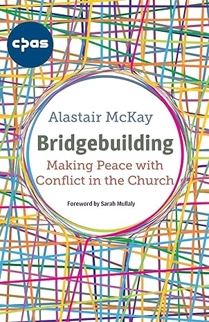 bridgebuilding making peace with conflict in the church 1st edition alastair mckay 1786221411, 978-1786221414