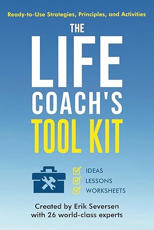 the life coachs tool kit ready to use strategies principles and activities 1st edition erik seversen ,kurline