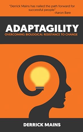 adaptagility overcoming biological resistance to change 1st edition derrick mains ,aaron bare b0c1jcnnsj,