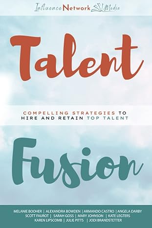Talent Fusion Compelling Strategies To Hire And Retain Top Talent