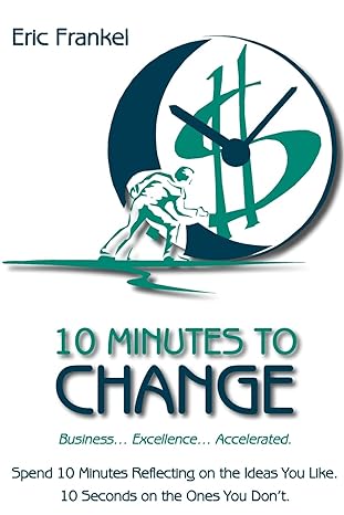 10 minutes to change business excellence accelerated spend 10 minutes reflecting on the ideas you like 10