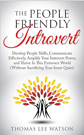 the people friendly introvert develop people skills communicate effectively amplify your introvert power and