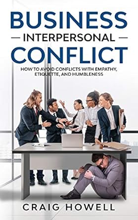 business interpersonal conflict how to avoid conflicts at work with empathy etiquette and humbleness 1st