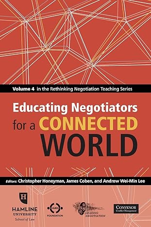 educating negotiators for a connected world volume 4 in the rethinking negotiation teaching series 1st