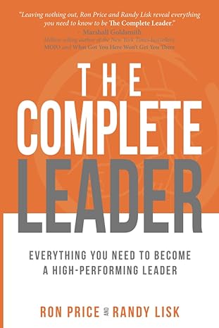 the complete leader everything you need to become a high performing leader 1st edition ron price ,randy lisk