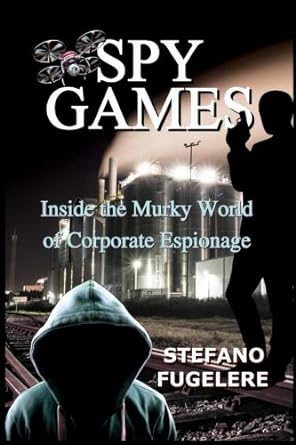 spy games inside the murky world of corporate espionage 1st edition stefano fugelere 1732473706,