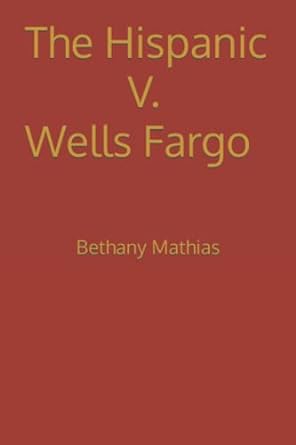 the hispanic v wells fargo bethany mathias 1st edition bethany mathias b09s61yn9h, 979-8414957980