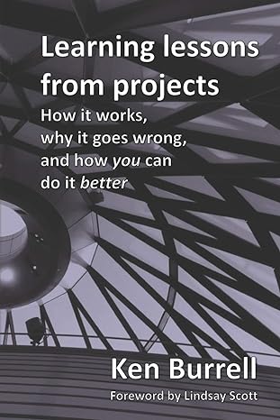 learning lessons from projects how it works why it goes wrong and how you can do it better 1st edition ken