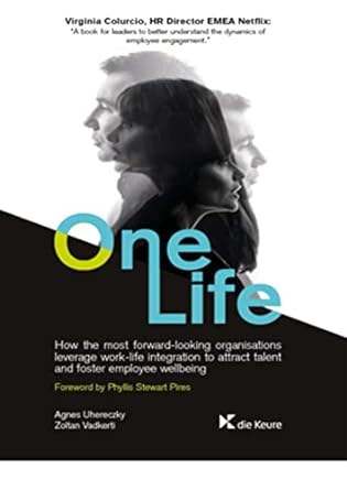 one life how the most forward looking organisations leverage work life integration to attract talent and