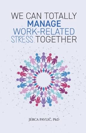 we can totally manage work related stress together 1st edition jerca pavlic phd 9619567013, 978-9619567012