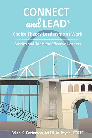 connect and lead choice theory leadership at work stories and tools for more effective leadership 1st edition