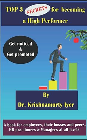 top 3 secrets for becoming a high performer get noticed and get promoted 1st edition dr krishnamurthy iyer