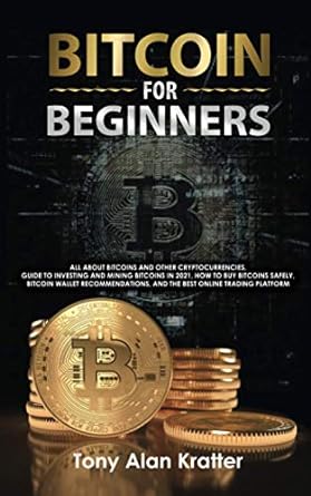 bitcoin for beginners all about bitcoins and other cryptocurrencies guide to investing and mining bitcoins in
