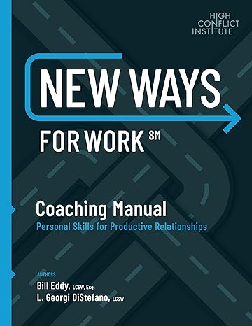 new ways for work coaching manual personal skills for productive relationships 1st edition bill eddy