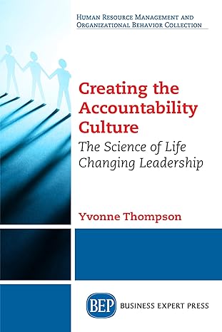 creating the accountability culture the science of life changing leadership 1st edition yvonne thompson