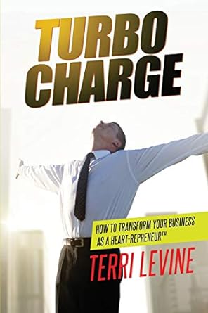 turbocharge how to transform your business as a heartrepreneur 1st edition terri levine 162865287x,