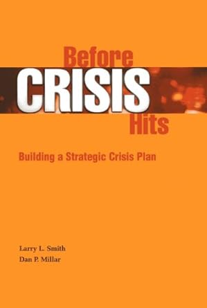 before crisis hits building a strategic crisis plan 1st edition larry smith ,dan millar 087117345x,