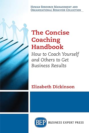 the concise coaching handbook how to coach yourself and others to get business results 1st edition elizabeth