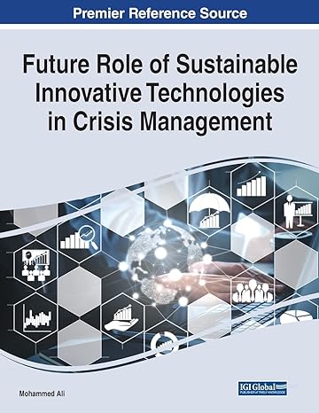 future role of sustainable innovative technologies in crisis management 1st edition mohammed ali 1799898164,
