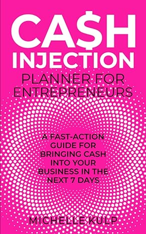 cash injection planner for entrepreneurs a fast action guide for bringing cash into your business in the next