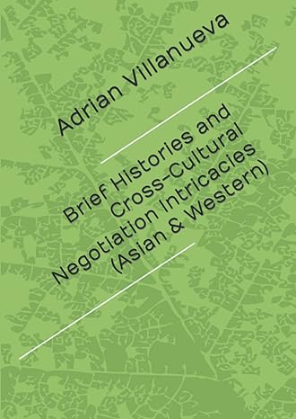 brief histories and cross cultural negotiation intricacies 1st edition adrian villanueva 9811846545,