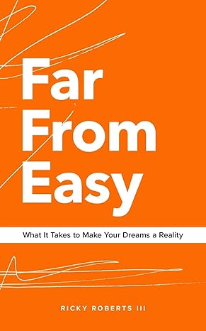 far from easy what it takes to make your dreams a reality 1st edition ricky roberts iii 0578496194,
