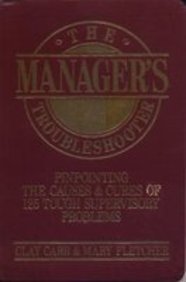 the managers troubleshooter pinpointing the causes and cures of 125 tough day to day problems 1st edition