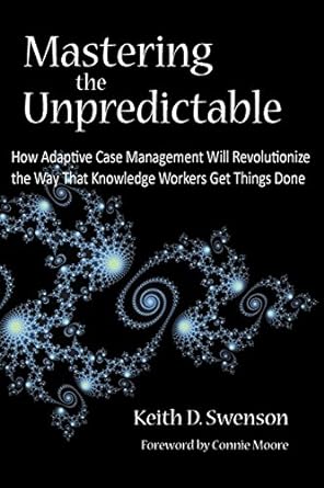 mastering the unpredictable how adaptive case management will revolutionize the way that knowledge workers