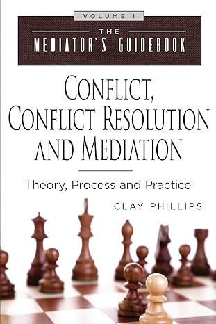conflict conflict resolution and mediation theory process and practice 1st edition clay phillips ,deane