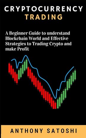cryptocurrency trading a beginner guide to understand blockchain world and effective strategies to trading