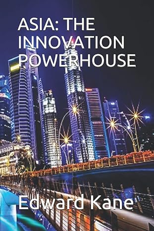 asia the innovation powerhouse 1st edition edward kane ,maryanne kane b08pjpqkdx, 979-8576572649