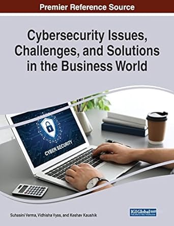 cybersecurity issues challenges and solutions in the business world 1st edition suhasini verma ,vidhisha vyas