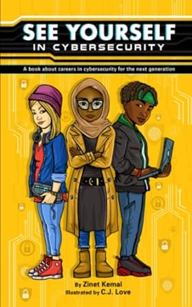 see yourself in cybersecurity a book about careers in cybersecurity for the next generation 1st edition zinet