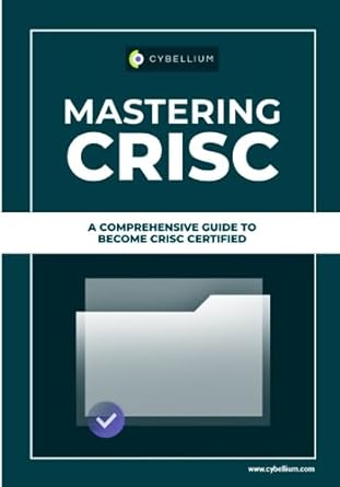 mastering crisc a comprehensive guide to become crisc certified 1st edition cybellium ltd 979-8859139798