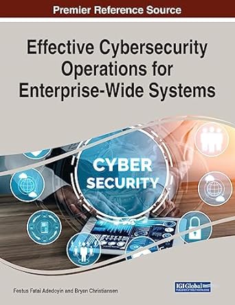 effective cybersecurity operations for enterprise wide systems 1st edition festus adedoyin ,bryan